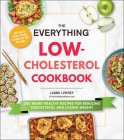 The Everything Low-Cholesterol Cookbook: 200 Heart-Healthy Recipes for Reducing Cholesterol and Losing Weight (Everything®) Cover Image