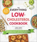 The Everything Low-Cholesterol Cookbook: 200 Heart-Healthy Recipes for Reducing Cholesterol and Losing Weight (Everything® Series) Cover Image