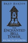 The Enchanted Bell Tower, Book Three: They Left Everything By Brad Barton Cover Image