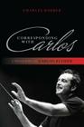 Corresponding with Carlos: A Biography of Carlos Kleiber By Charles Barber Cover Image