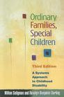 Ordinary Families, Special Children: A Systems Approach to Childhood Disability By Milton Seligman, PhD, Rosalyn Benjamin Darling, PhD Cover Image