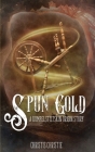 Spun Gold: A Rumpelstiltskin Origin Story By Christis Christie Cover Image