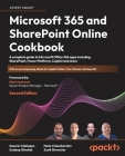Microsoft 365 and SharePoint Online Cookbook - Second Edition: A complete guide to Microsoft Office 365 apps including SharePoint, Power Platform, Cop Cover Image