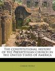 The Constitutional History of the Presbyterian Church in the United States of America By Charles Hodge Cover Image