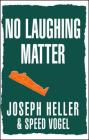 No Laughing Matter By Joseph Heller, Speed Vogel Cover Image