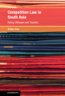 Competition Law in South Asia: Policy Diffusion and Transfer (Global Competition Law and Economics Policy) By Amber Darr Cover Image