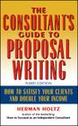 The Consultant's Guide to Proprosal Writing: How to Satisfy Your Clients and Double Your Income By Herman Holtz Cover Image