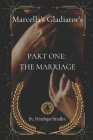 Marcella's Gladiators: Part One: The Marriage By Penelope Bradley Cover Image