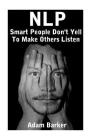 Nlp: Smart People Don't Yell To Make Others Listen: (NLP Books, NLP Coaching) Cover Image