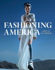 Fashioning America: Grit to Glamour By Michelle Tolini Finamore (Editor) Cover Image