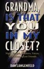 Grandma, Is That You In My Closet?: Night Terrors, Shadows, Voices, Visitations, Secret Friends Cover Image