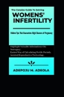 The Concise Guide To Solving Women's Infertility: Hidden Tips That Guarantees High Chances of Pregnancy Cover Image