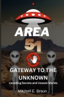 Area 51: Gateway to the Unknown: Unveiling Secrets and Unseen Worlds By Tabassum Clerk (Contribution by), Mitchell E. Braun Cover Image