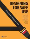 Designing for Safe Use: 100 Principles for Making Products Safer By Michael Wiklund, Jonathan Kendler, Jon Tilliss Cover Image
