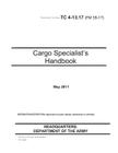 Training Circular TC 4-13.17 (FM 55-17) Cargo Specialist's Handbook May 2011 By United States Government Us Army Cover Image