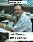 How To Be A Lab Director 2019 edition Cover Image