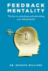 Feedback Mentality: The key to unlocking and unleashing your full potential By Dr. Shanita Williams Cover Image