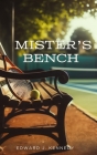 Mister's Bench By Edward James Kennedy Cover Image