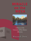 Miracle on the Mesa: A History of the University of New Mexico, 1889-2003 By William E. Davis Cover Image