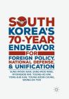South Korea's 70-Year Endeavor for Foreign Policy, National Defense, and Unification By Sung-Wook Nam, Sang-Woo Rhee, Myongsob Kim Cover Image