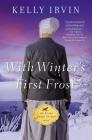 With Winter's First Frost (Every Amish Season Novel #4) By Kelly Irvin Cover Image