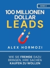 100 Millionen Dollar Leads: Wie Sie Fremde dazu bringen, Ihre Sachen kaufen zu wollen By Alex Hormozi Cover Image