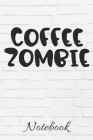 COFFEE ZOMBIE Notebook: Caffeine - But First Coffee - 100 Page Notebook - 6x9 - I love Coffee - Gift Under 10 - Cold Drip - Barista - By Purkkey Joe Press Cover Image