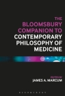 The Bloomsbury Companion to Contemporary Philosophy of Medicine (Bloomsbury Companions) By James A. Marcum (Editor) Cover Image