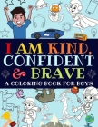 I Am Kind, Confident and Brave: A Coloring Book For Boys Cover Image