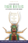 A Field Guide to the Tiger Beetles of the United States and Canada: Identification, Natural History, and Distribution of the Cicindelinae Cover Image