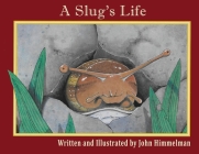 A Slug's Life By John Himmelman, John Himmelman (Illustrator) Cover Image