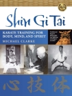 Shin Gi Tai: Karate Training for Body, Mind, and Spirit Cover Image