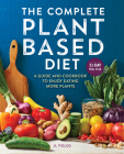 The Complete Plant-Based Diet: A Guide and Cookbook to Enjoy Eating More Plants Cover Image