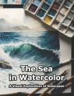 The Sea in Watercolor: A Visual Exploration of Seascapes By Carlos Segui Cover Image