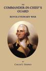 The Commander-In-Chief's Guard: Revolutionary War By Carlos E. Godfrey Cover Image