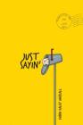 Just Sayin' By Dandi Daley Mackall Cover Image