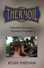 Thermoil: Selected Shorts by a Romantic Engineer By Kevin Sheehan Cover Image