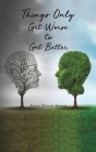 Things Only Get Worse to Get Better By Anaiah Dupont-Spencer Cover Image
