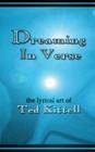 Dreaming in Verse: The Lyrical Art of Ted Kittell By Ted Kittell Cover Image