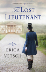 The Lost Lieutenant By Erica Vetsch Cover Image