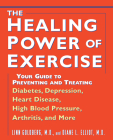 The Healing Power of Exercise: Your Guide to Preventing and Treating Diabetes, Depression, Heart Disease, High Blood Pressure, Arthritis, and More By Linn Goldberg, Diane L. Elliot Cover Image