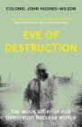 Eve of Destruction: The inside story of our dangerous nuclear world Cover Image