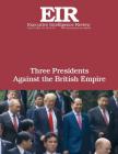 Three Presidents Against the British Empire: Executive Intelligence Review; Volume 45, Issue 30 By Lyndon H. Larouche Jr Cover Image