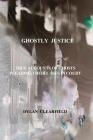 Ghostly Justice: True accounts of spirits pleading their cases By Dylan Clearfield Cover Image