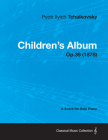 Children's Album - A Score for Solo Piano Op.39 (1878) By Pyotr Ilyich Tchaikovsky Cover Image