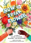 How to Speak Flower: A Kid's Guide to Buds, Blooms, and Blossoms Cover Image