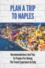 Plan A Trip To Naples: Recommendations And Tips To Prepare For Having The Travel Experience In Italy: Travel Guides Naples By Carmelita Jasch Cover Image