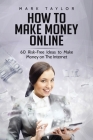 How to Make Money Online: 60 Risk-Free Ideas to Make Money on The Internet Cover Image