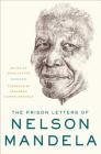 The Prison Letters of Nelson Mandela By Nelson Mandela, Sahm Venter (Editor), Zamaswazi Dlamini-Mandela (Foreword by) Cover Image