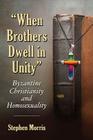 When Brothers Dwell in Unity: Byzantine Christianity and Homosexuality By Stephen Morris Cover Image